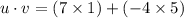 u \cdot v=(7 \times 1)+(-4 \times 5)