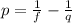 p =\frac{1}{f}-\frac{1}{q}