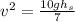 v^2 = \frac{10gh_s}{7}