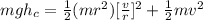 mgh_c = \frac{1}{2} (mr^2)[\frac{v}{r} ] ^2 + \frac{1}{2} mv^2
