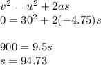 v^{2}=u^2+2as\\0=30^2+2(-4.75)s\\\\900=9.5s\\s = 94.73