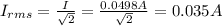 I_{rms}=\frac{I}{\sqrt{2}}=\frac{0.0498A}{\sqrt{2}}=0.035A