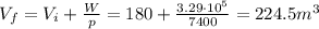 V_f=V_i+\frac{W}{p}=180+\frac{3.29\cdot 10^5}{7400}=224.5 m^3