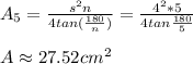 A_5=\frac{s^{2}n}{4tan(\frac{180}{n})} =\frac{4^{2}*5}{4tan\frac{180}{5}}\\ \\A\approx27.52cm^{2}