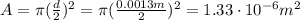 A=\pi (\frac{d}{2})^2=\pi (\frac{0.0013 m}{2})^2=1.33\cdot 10^{-6} m^2