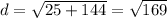 d= \sqrt{25+144} = \sqrt{169}