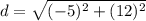 d= \sqrt{(-5)^2+(12)^2 }