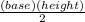 \frac{(base)(height)}{2}