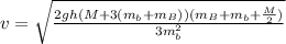 v = \sqrt{\frac{2gh(M + 3 (m_b + m_B )) (m_B + m_b + \frac{M}{2} )}{3 m_b^2} }