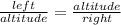 \frac{left}{altitude} =\frac{altitude}{right}