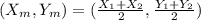 (X_m,Y_m)=(\frac{X_1+X_2}{2},\frac{Y_1+Y_2}{2})