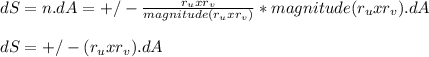 dS = n.dA = +/- \frac{r_u x r_v}{magnitude (r_u x r_v)}*magnitude (r_u x r_v).dA \\\\dS = +/- (r_u x r_v).dA