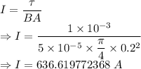 I=\dfrac{\tau}{BA}\\\Rightarrow I=\dfrac{1\times 10^{-3}}{5\times 10^{-5}\times \dfrac{\pi}{4}\times 0.2^2}\\\Rightarrow I=636.619772368\ A