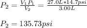 P_2=\frac{V_1P_1}{V_2} =\frac{27.0L*14.7psi}{3.00L}\\ \\P_2=135.73psi