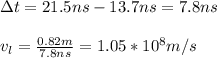 \Delta t=21.5ns-13.7ns=7.8ns\\\\v_l=\frac{0.82m}{7.8ns}=1.05*10^8m/s