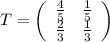 T=\left(\begin{array}{ccc}\frac{4}{5} & \frac{1}{5}\\\frac{2}{3} & \frac{1}{3} \end{array} \right)
