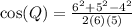 \cos (Q)=\frac{6^{2}+5^{2}-4^{2}}{2 (6)(5)}