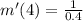 m'(4)=\frac{1}{0.4}
