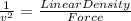 \frac{1}{v^{2} } = {\frac{Linear Density}{Force} }