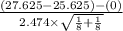 \frac{(27.625-25.625)-(0)}{2.474 \times \sqrt{\frac{1}{8}+\frac{1}{8}  } }