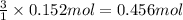 \frac{3}{1}\times 0.152 mol=0.456 mol