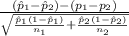 \frac{(\hat p_1-\hat p_2)-(p_1-p_2)}{\sqrt{\frac{\hat p_1(1-\hat p_1)}{n_1} +\frac{\hat p_2(1-\hat p_2)}{n_2}} }