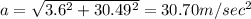 a=\sqrt{3.6^2+30.49^2}=30.70m/sec^2