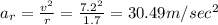 a_r=\frac{v^2}{r}=\frac{7.2^2}{1.7}=30.49m/sec^2