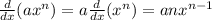 \frac{d}{dx}(ax^n)=a \frac{d}{dx}(x^n)= anx^{n-1}