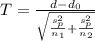 T = \frac{d - d_0}{\sqrt{\frac{s_p^2}{n_1} + \frac{s_p^2}{n_2} }}