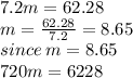 7.2m = 62.28 \\ m =  \frac{62.28}{7.2}  = 8.65 \\ since \: m = 8.65 \\ 720m = 6228
