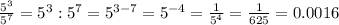 \frac{5^{3}}{5^{7}}=5^{3}:5^{7}=5^{3-7}=5^{-4}=\frac{1}{5^{4}}=\frac{1}{625}=0.0016