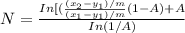 N=\frac{In[(\frac{(x_2-y_1)/m}{(x_1-y_1)/m}(1-A)+A }{In(1/A)}\\