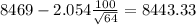 8469-2.054\frac{100}{\sqrt{64}}=8443.33