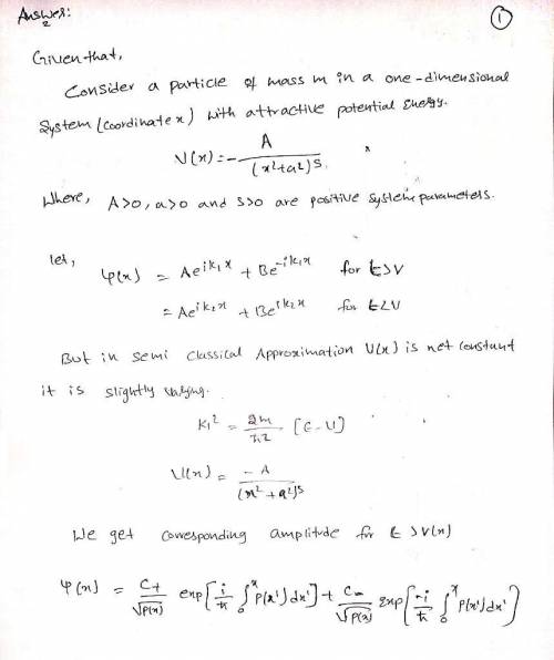 Consider a particle of mass m in a one-dimensional system (coordinate x) with attractive potential e