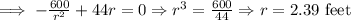 \implies -\frac{600}{r^2}+44r=0 \Rightarrow r^3=\frac{600}{44}\Rightarrow r=2.39\text{ feet}