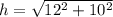 h=\sqrt{12^2 + 10^2}