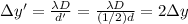 \Delta y'=\frac{\lambda D}{d'}=\frac{\lambda D}{(1/2)d}=2\Delta y