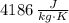 4186\,\frac{J}{kg\cdot K}