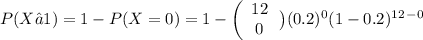 P(X≥1) = 1 -P(X=0) = 1 -\left(\begin{array}{c}12\\0\end{array}\left) (0.2)^0(1-0.2)^1^2^-^0