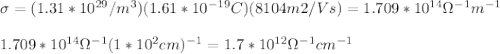 \sigma=(1.31*10^{29}/m^3)(1.61*10^{-19}C)(8104 m2/Vs)=1.709*10^{14}\Omega^{-1}m^{-1} \\\\1.709*10^{14}\Omega^{-1} (1*10^{2}cm})^{-1}=1.7*10^{12}\Omega^{-1}cm^{-1}