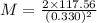 M = \frac{2 \times 117.56}{(0.330)^{2} }