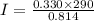 I = \frac{0.330 \times 290}{0.814}