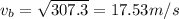 v_b = \sqrt{307.3} = 17.53 m/s