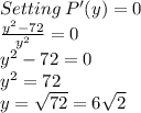 Setting\:P'(y)=0\\\frac{y^2-72}{y^2}=0\\y^2-72=0\\y^2=72\\y=\sqrt{72}=6 \sqrt{2}
