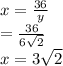 x=\frac{36}{y}\\=\frac{36}{6\sqrt{2} }\\x=3\sqrt{2}