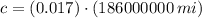 c = (0.017)\cdot (186000000\,mi)