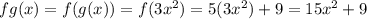 fg(x)=f(g(x))=f(3x^2)=5(3x^2)+9=15x^2+9
