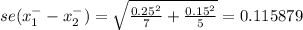 se(x^{-}  _{1}-x^{-} _{2} ) =  \sqrt{\frac{0.25^2 }{7 } +\frac{0.15^2 }{5 }  } = 0.115879