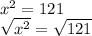 x^{2} =121\\\sqrt{x^{2} } =\sqrt{121}